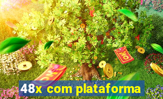 48x com plataforma